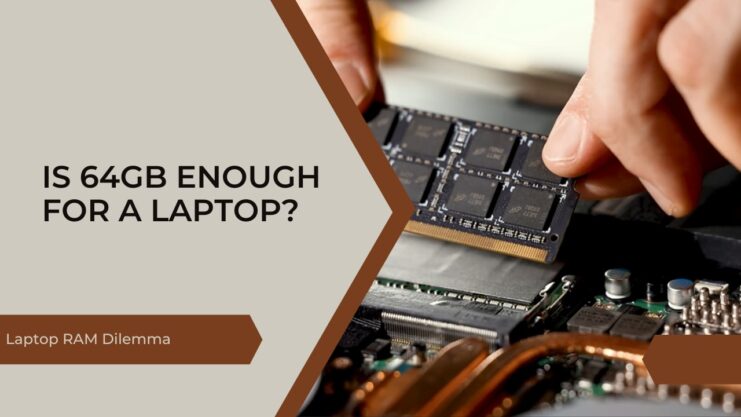 64GB Laptop RAM - Making the Right Choice for Your PC