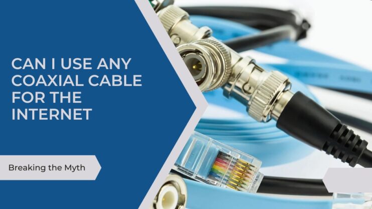 Can I Use Any Coaxial Cable For The Internet