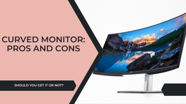curved monitor pros and cons