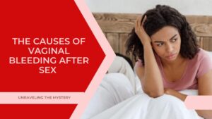 The Causes of Vaginal Bleeding After Sex (Post Coital Bleeding