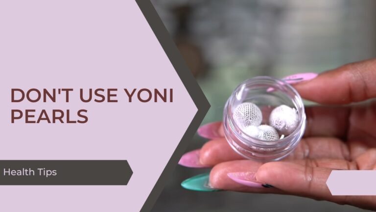 reasons for you to not use Yoni Pearls